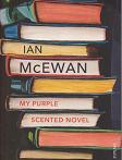 My Purple-Scented Novel by Ian McEwan